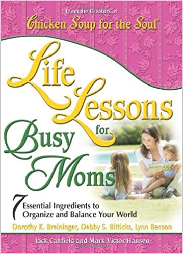 Chicken Soup for the Soul: Life Lessons for Busy Moms  PB - Jack Canfield et al